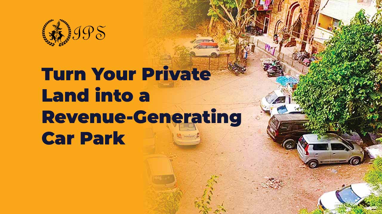 Turn Your Private Land into a Revenue-Generating Car Park